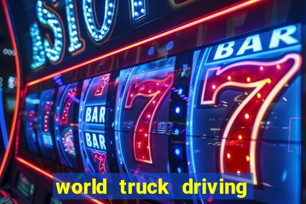 world truck driving simulator dinheiro infinito tudo desbloqueado 2024